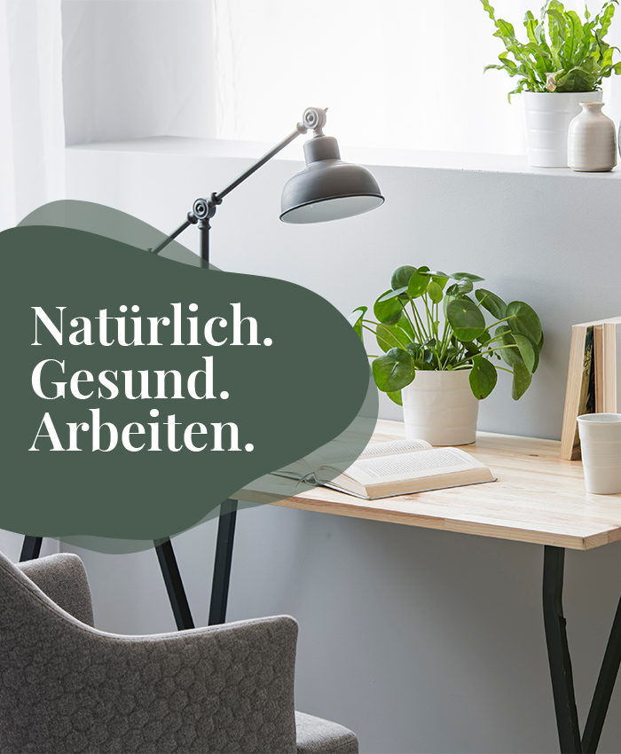 Natürlich. Gesund. Arbeiten.